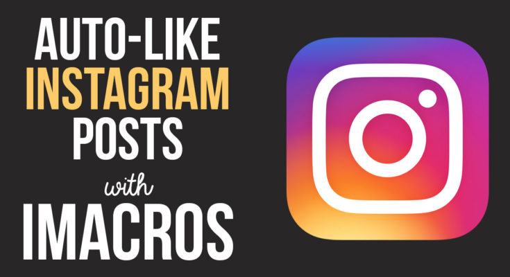 Auto Like Instagram Posts with iMacros Bot Script