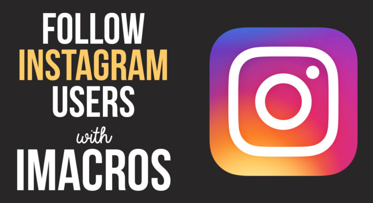 Follow Instagram Users with iMacros Bot Script
